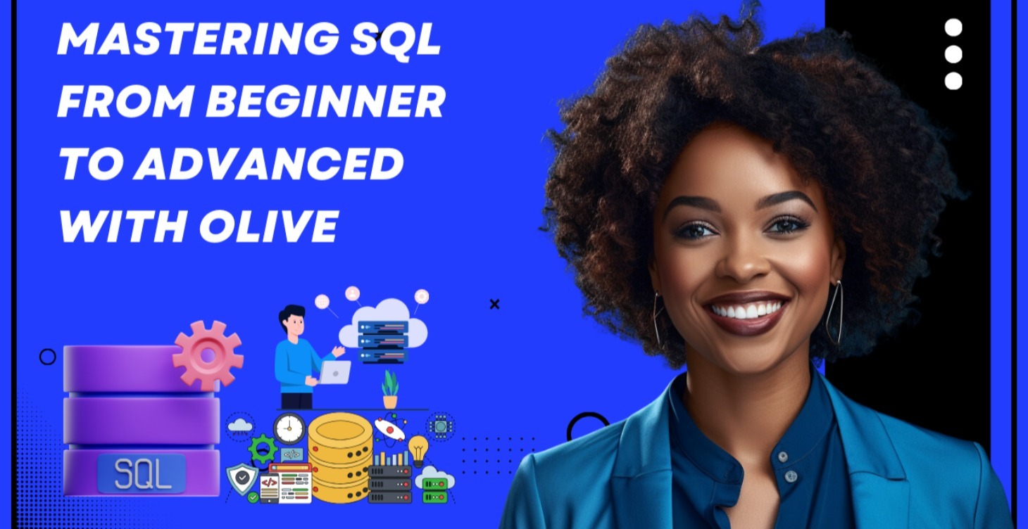 MASTERING SQL FROM BEGINNER TO ADVANCE WITH OLIVE