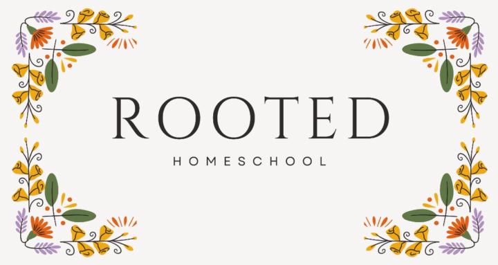 Rooted Homeschool ™