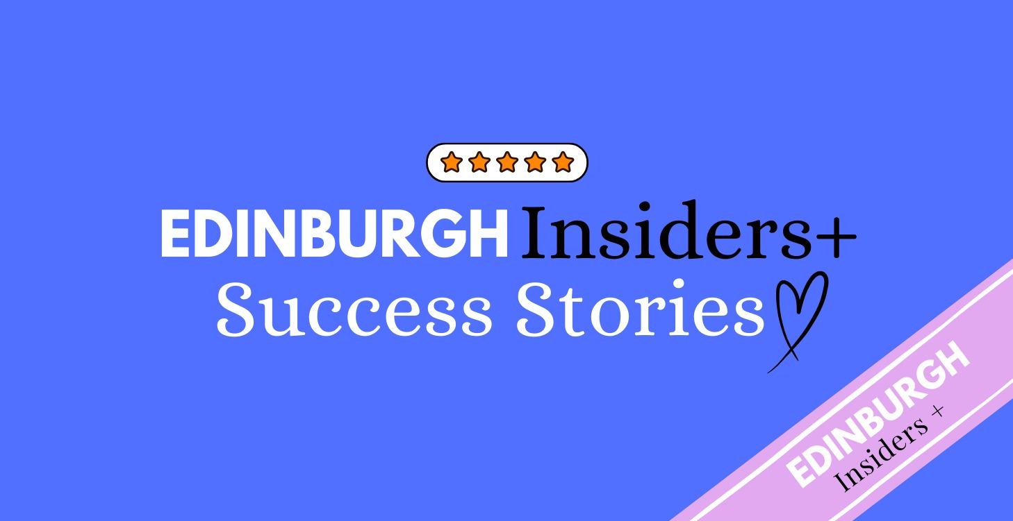 Edinburgh Insider's+ Success Stories