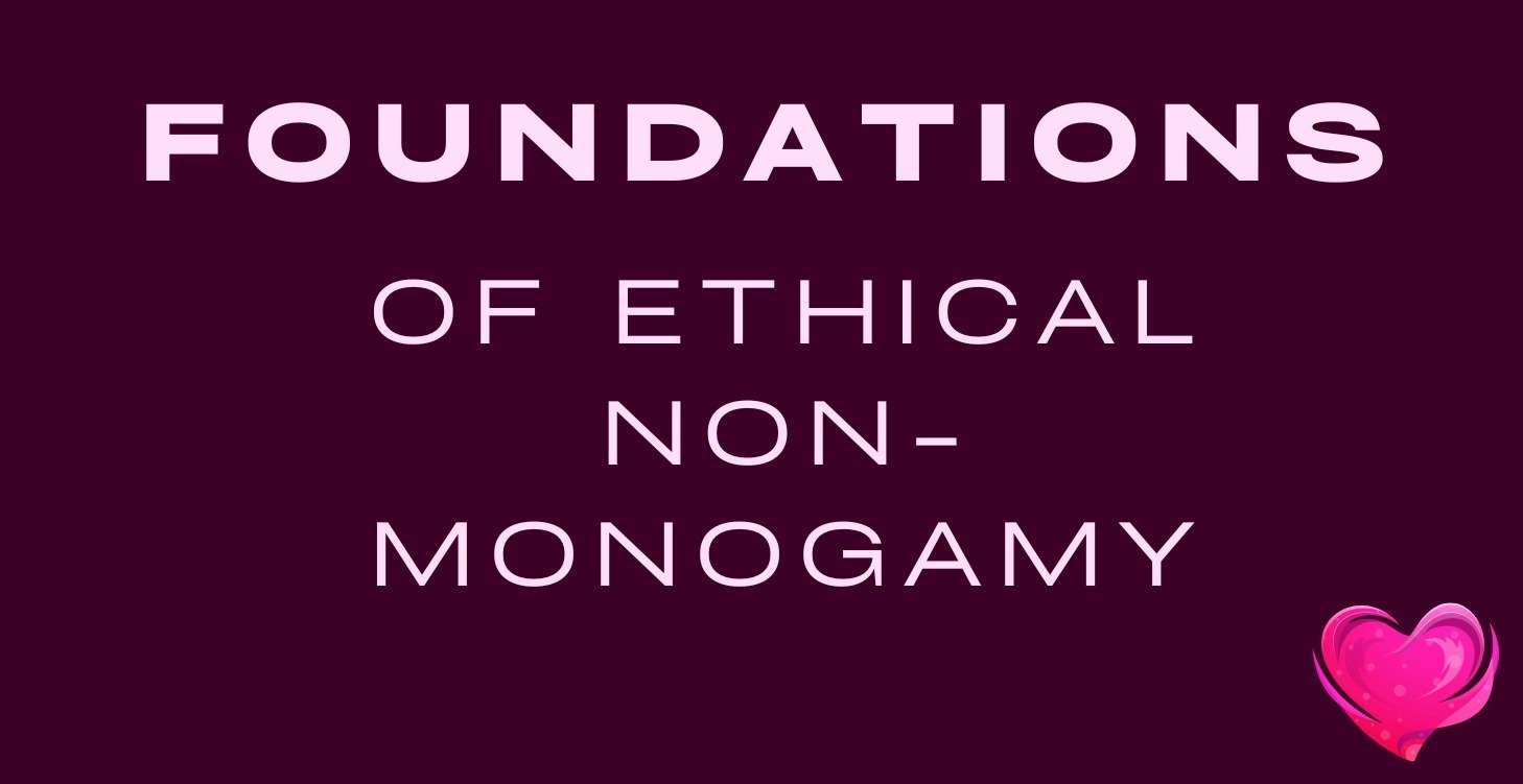 2: Foundations of Ethical Non-Monogamy