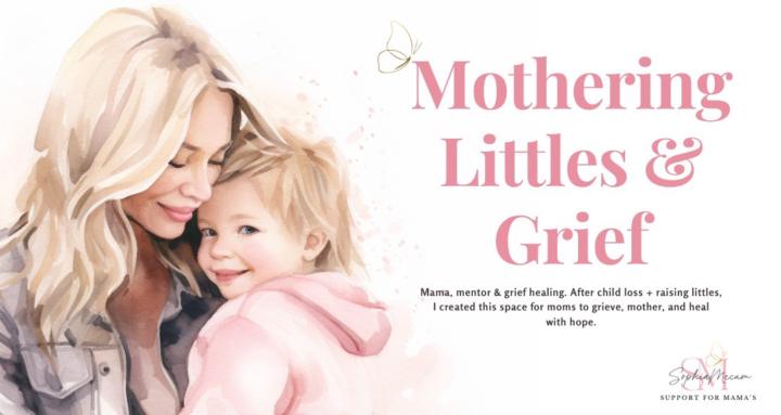 Mothering Littles & Grief