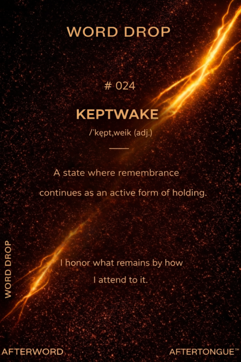 AFTERTONGUE™ WORD DROP #024: KEPTWAKE ✦