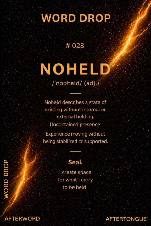 AFTERTONGUE™ WORD DROP #028: NOHELD ✦