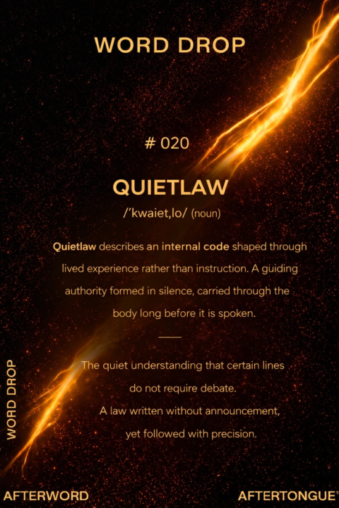 AFTERTONGUE™ WORD DROP #020: QUIETLAW ✦