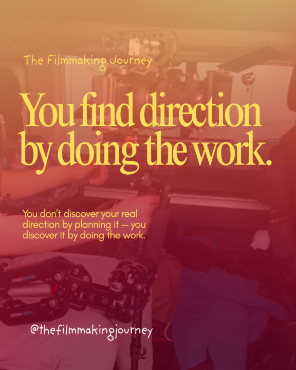 🎬  Finding direction by doing the work