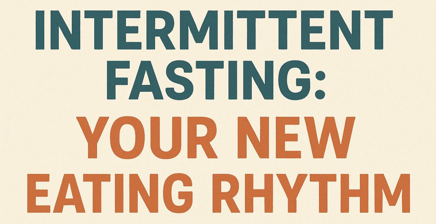 Intermittent Fasting: Your new eating rhythm