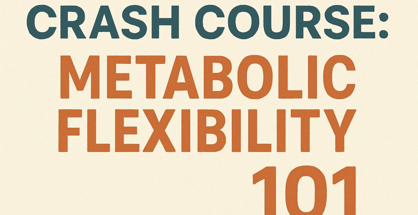 Module 1: Crash Course - Metabolic Flexability