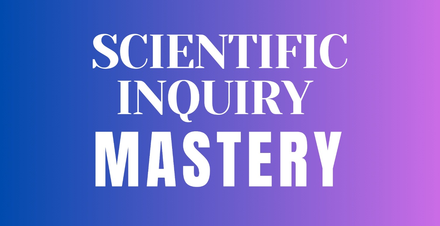 Scientific Inquiry Mastery- 2025 Workshop