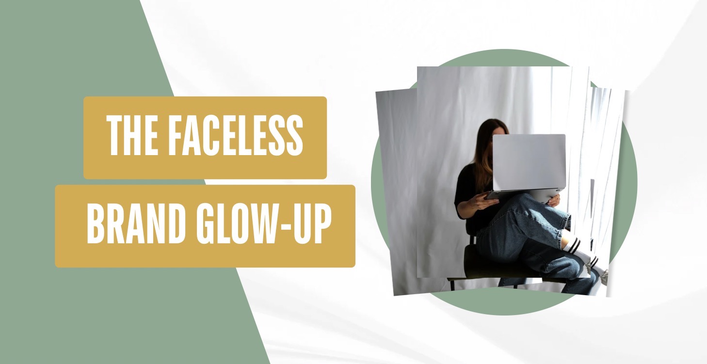 The Faceless Brand Glow-Up