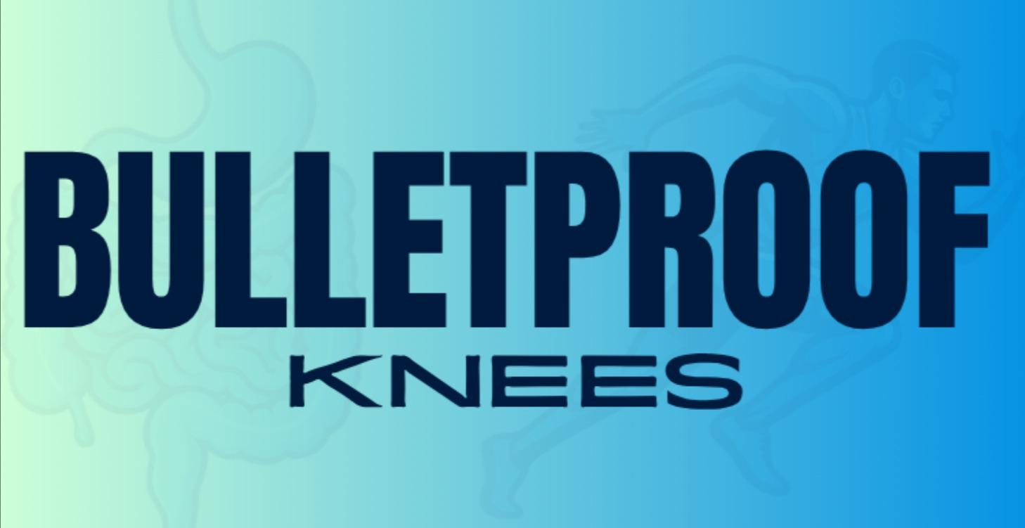 BULLETPROOF KNEES