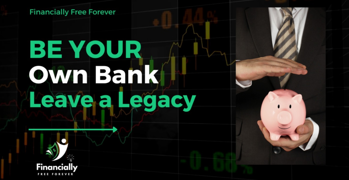 Be your own bank, leave a Legacy