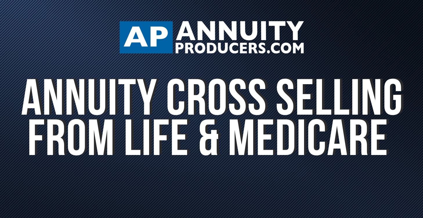 Cross Sell Your Life & Medicare Book to Annuities