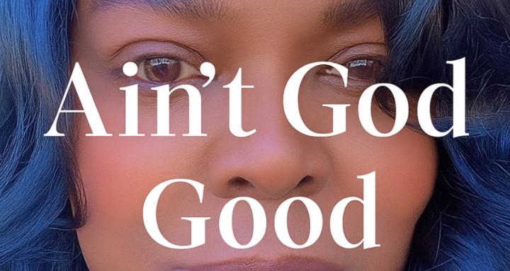 AIN’T GOD GOOD