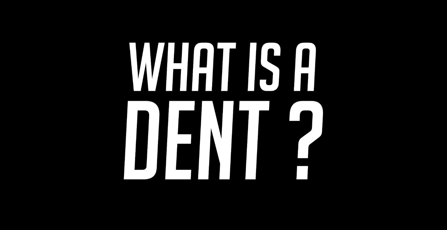WHAT IS A DENT?