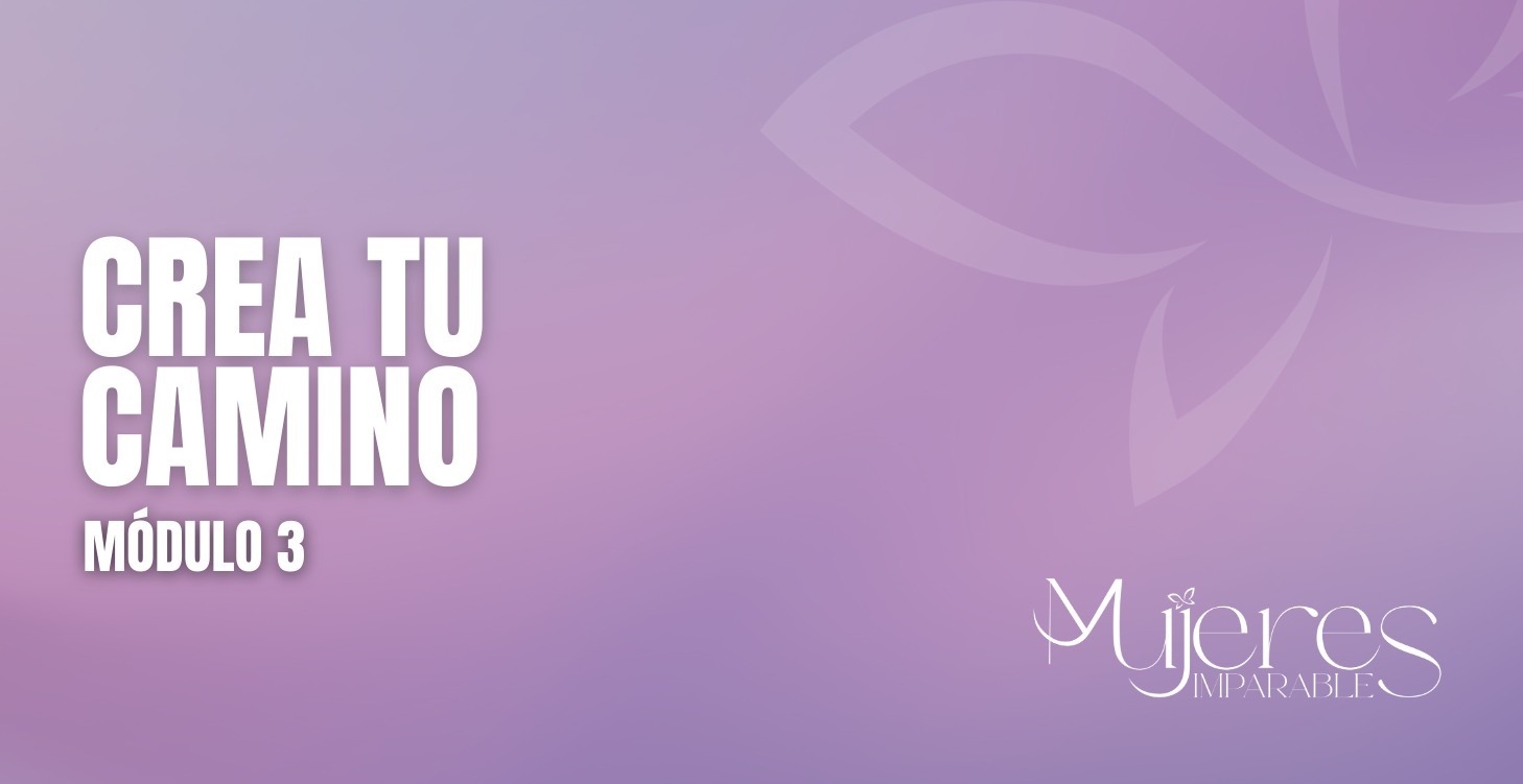 Módulo 3 - CREA TU PROPIO CAMINO