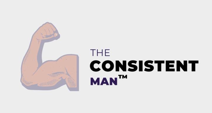 The Consistent Man ™
