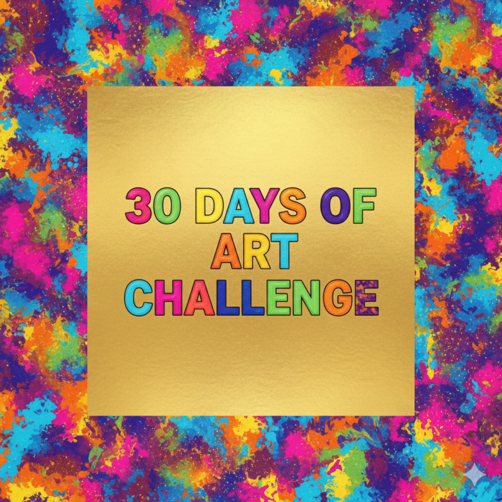 The upcoming 30 DAYS OF ART CHALLENGE