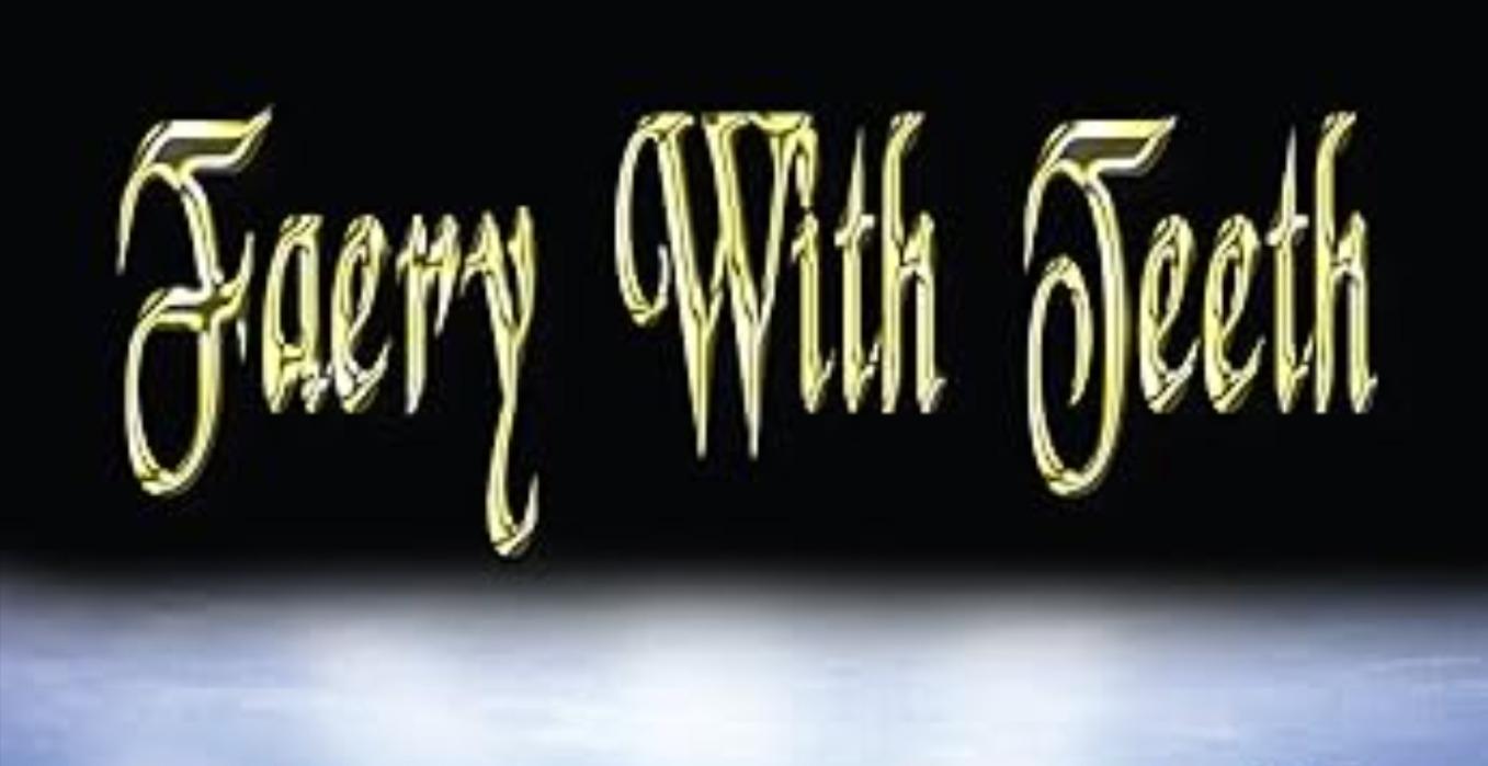 FAERY WITH TEETH, BOOK ONE OF THE FAERY-CHRONCILES