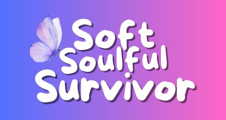 Soft Soulful Survivor