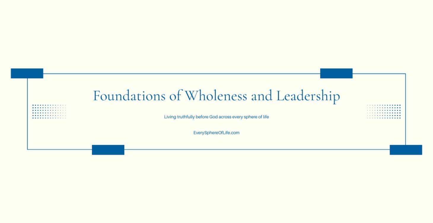 Foundations of Wholeness & Leadership