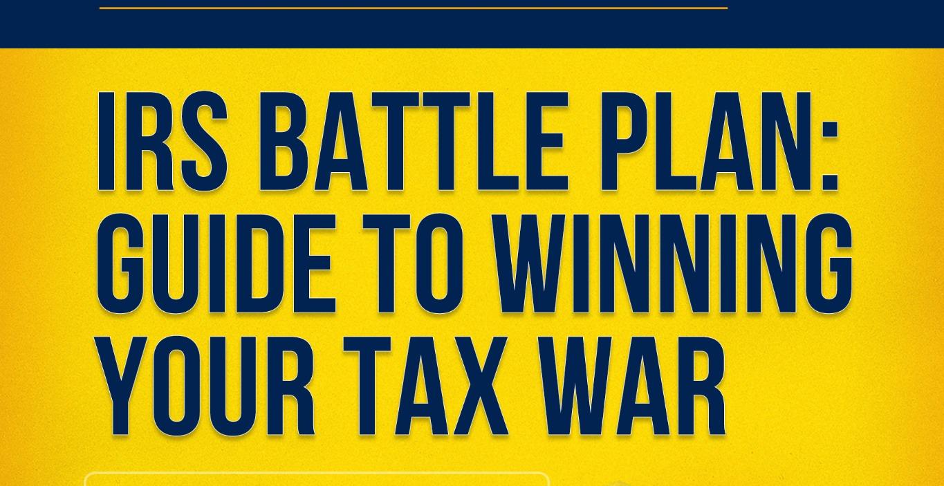 IRS Battle Plan: Guide to Winning Your Tax War