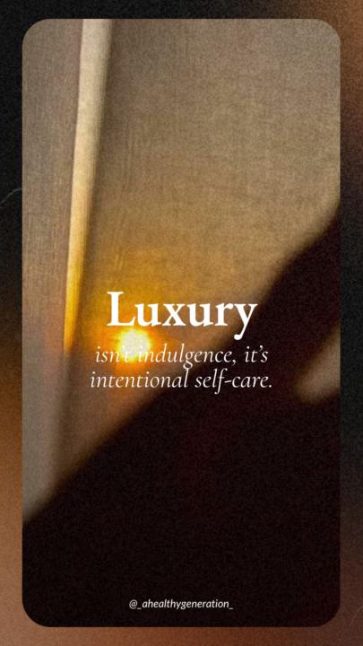 Luxury isn’t indulgence, it’s intentional self-care.