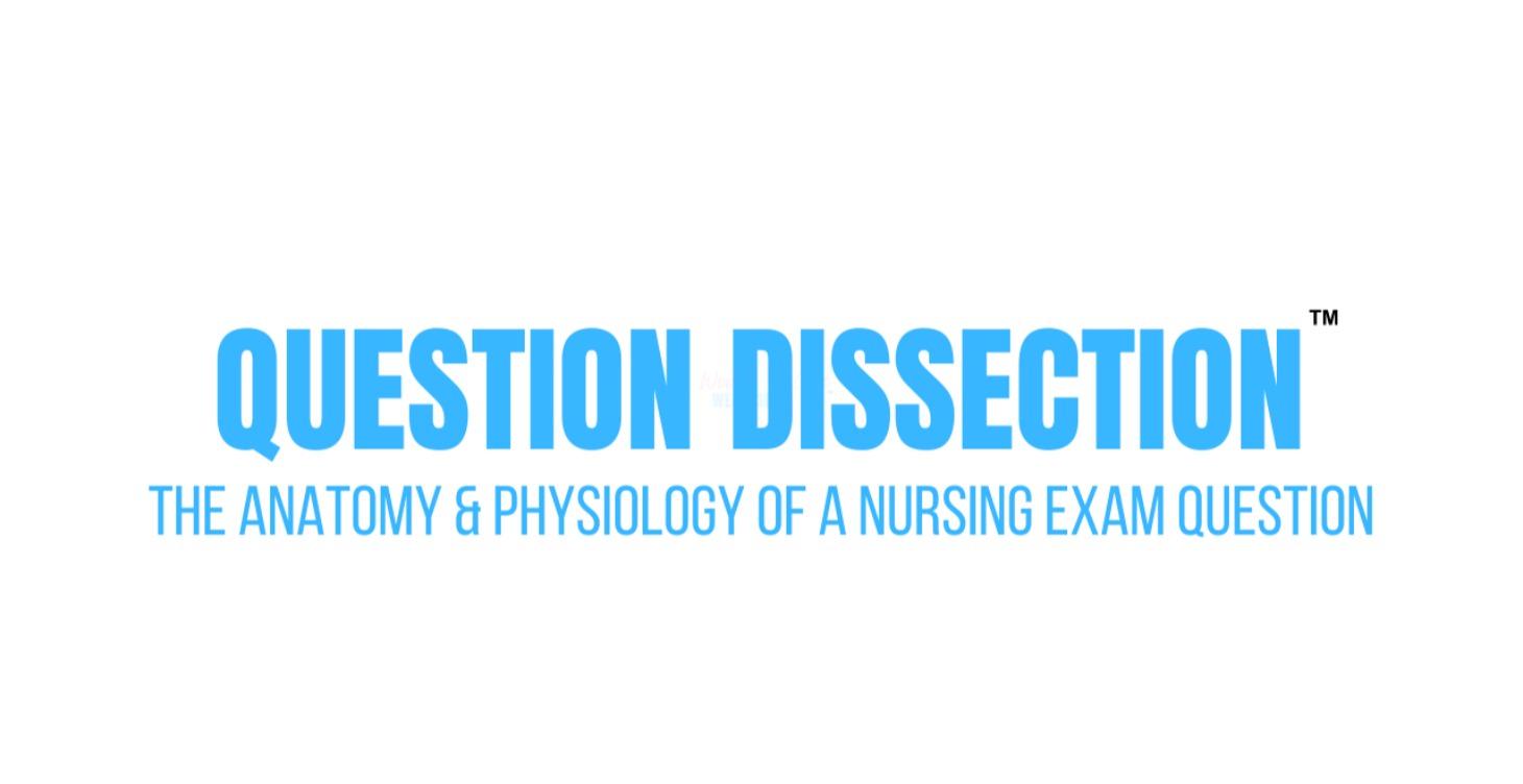 Anatomy & Physiology of a Nursing Exam Question