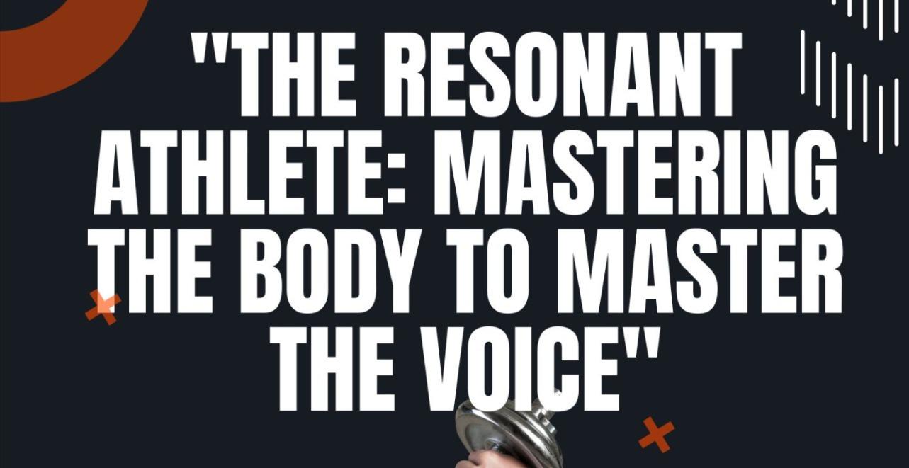 The Resonant Athlete: Voice & Body Mastery