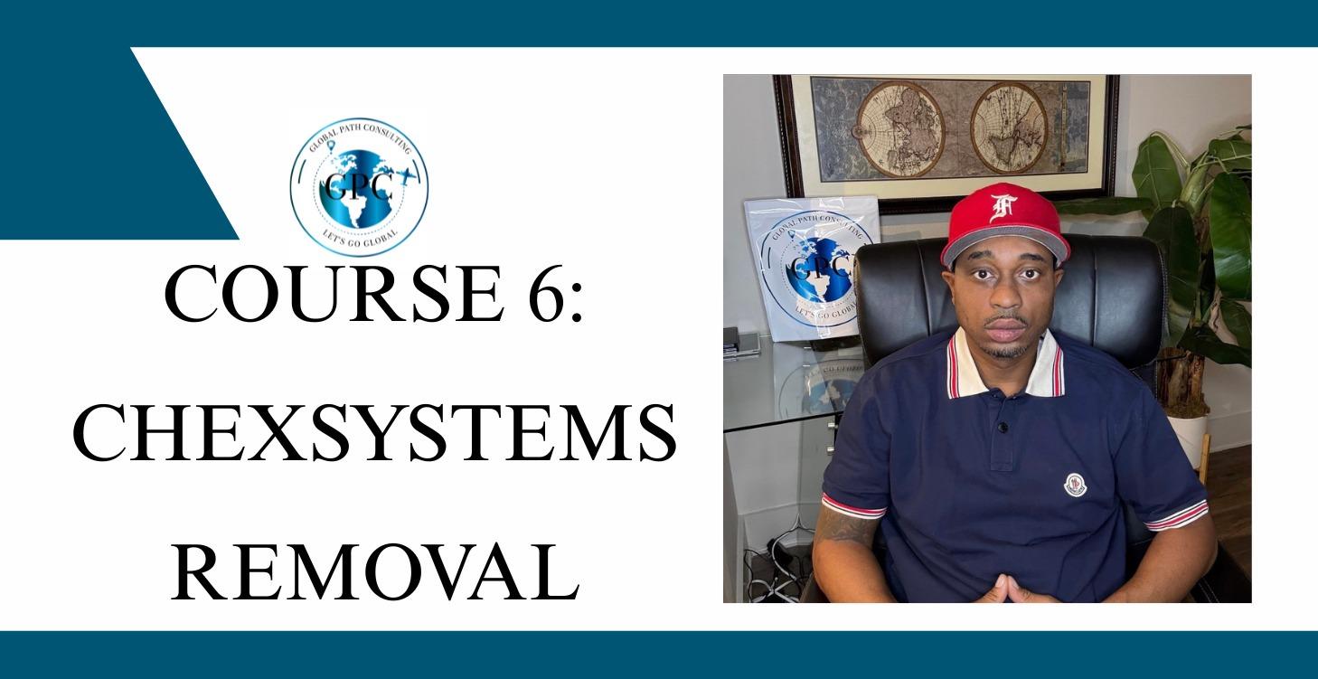 COURSE 6: CHEXSYSTEMS REMOVAL