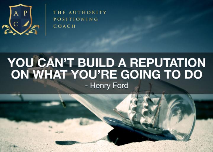 You can't build a reputation on what you are "going" to do!