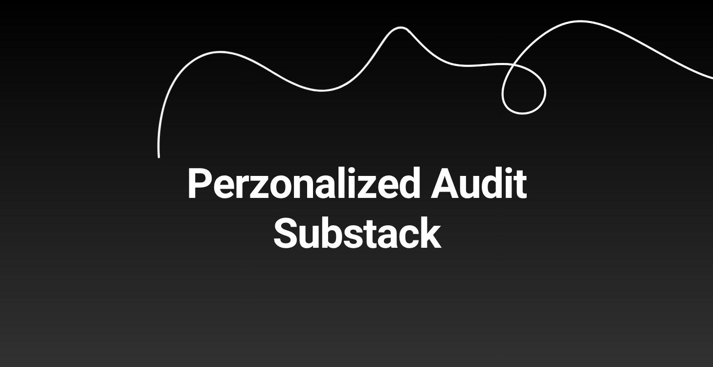 Unlock A Perzonalized Audit of Your Substack