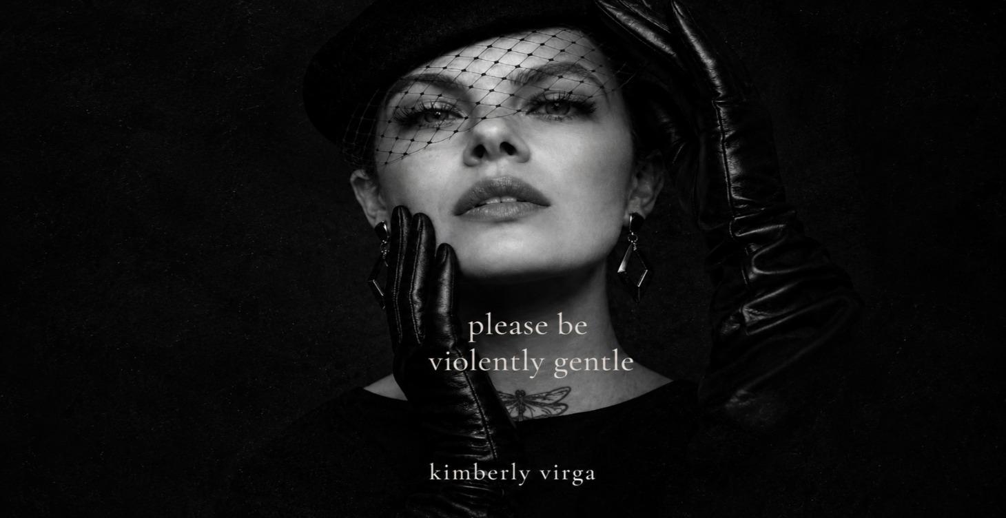 Please Be Violently Gentle   By Kimberly Virga