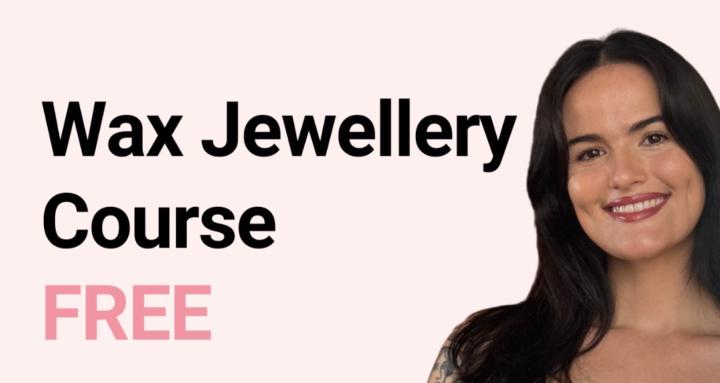 Wax Jewellery Course (FREE)