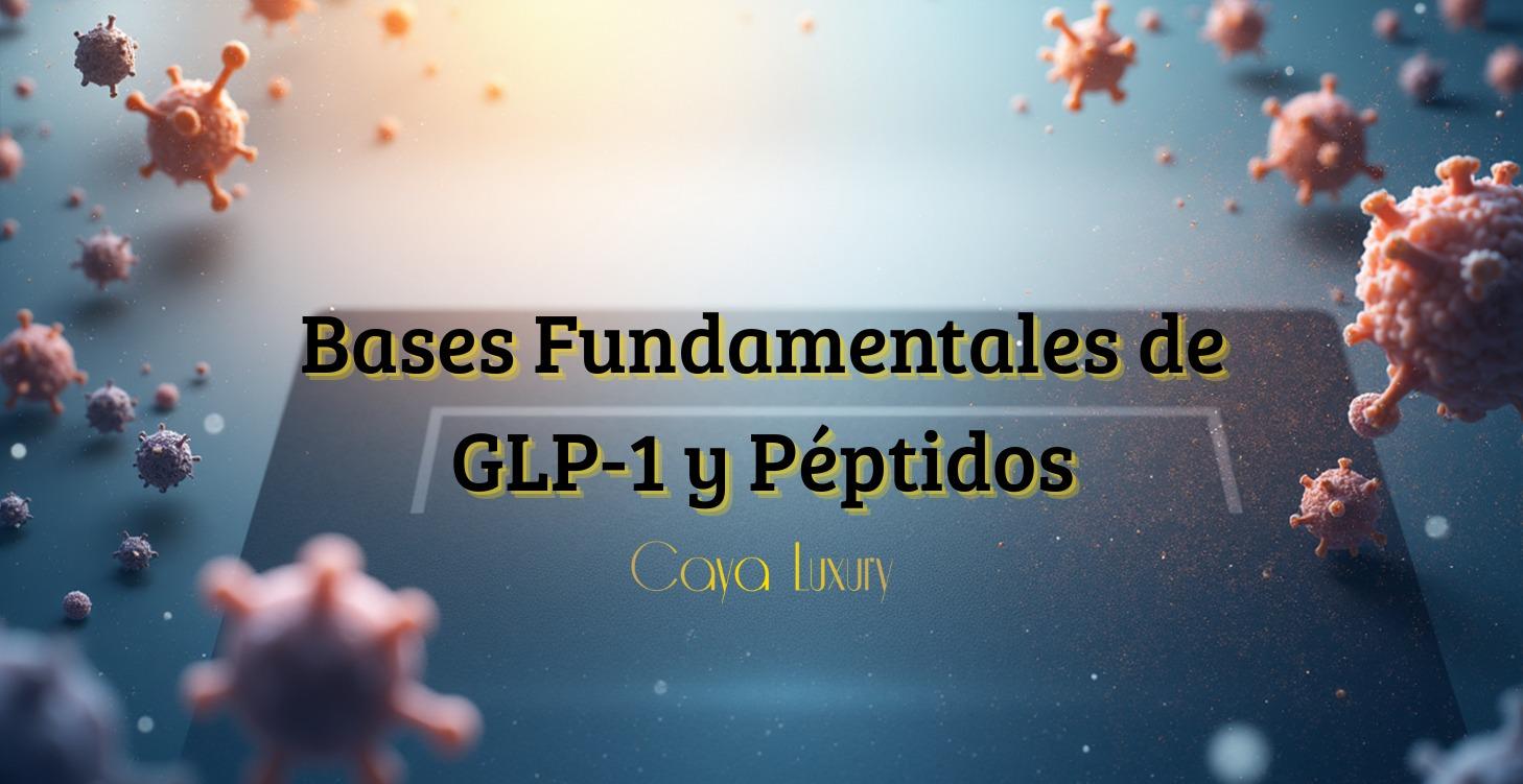 Bases fundamentales de GLP-1 y Péptidos