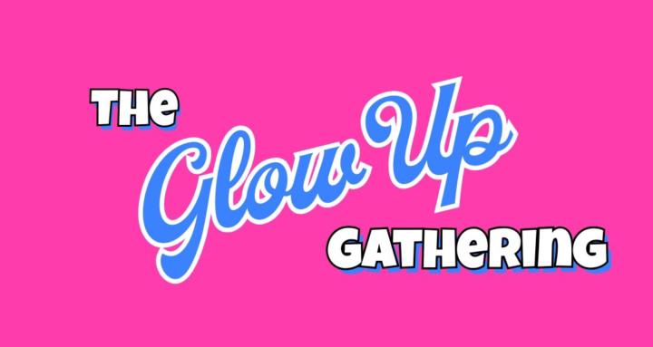 The Glow Up Gathering