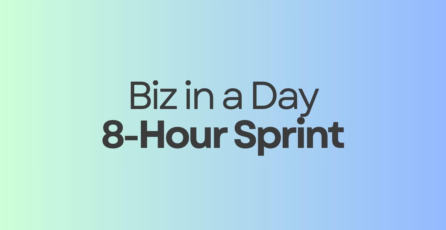 Biz In a Day (8-Hour Sprint)