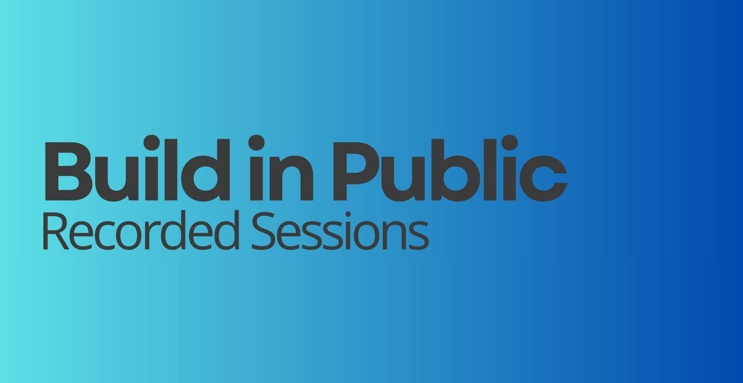 Build In Public Sessions