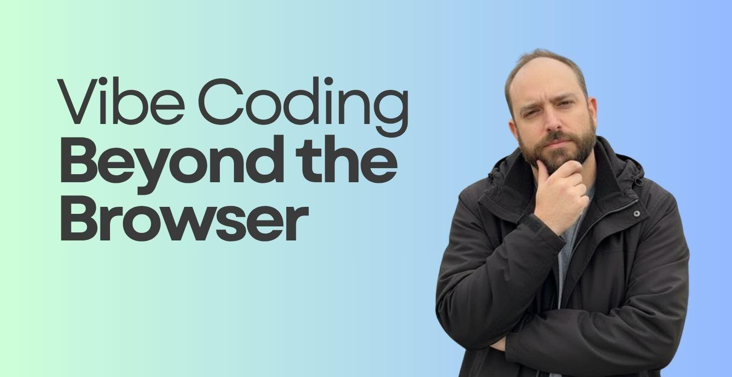 Vibe Coding Beyond the Browser