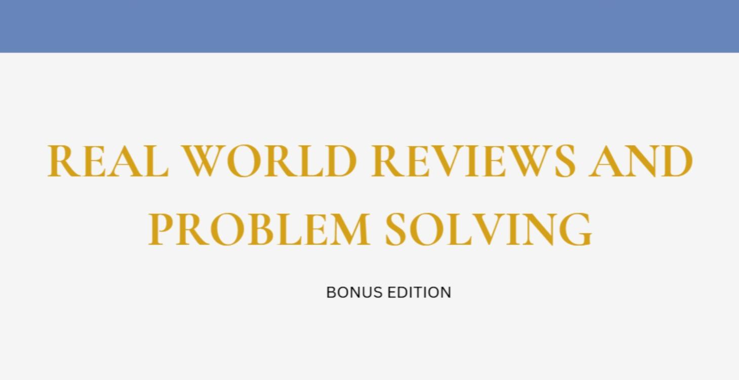REAL WORLD REVIEWS AND PROBLEM SOLVING