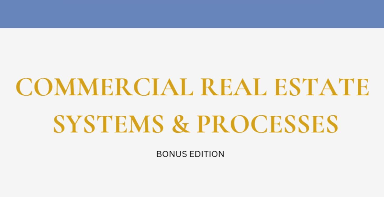 COMMERCIAL REAL ESTATE SYSTEMS & PROCESSES