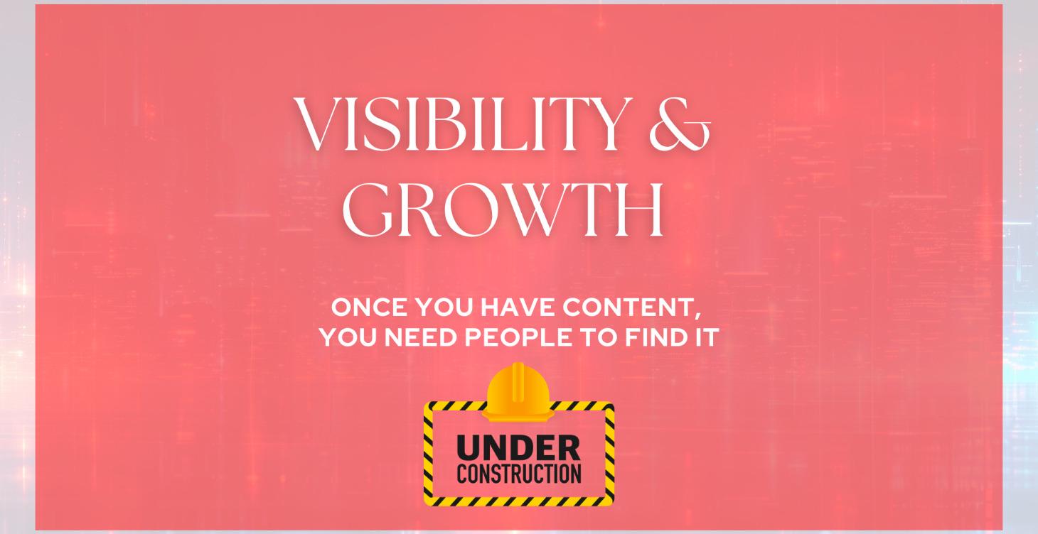 VISIBILITY & GROWTH (Get Discovered)