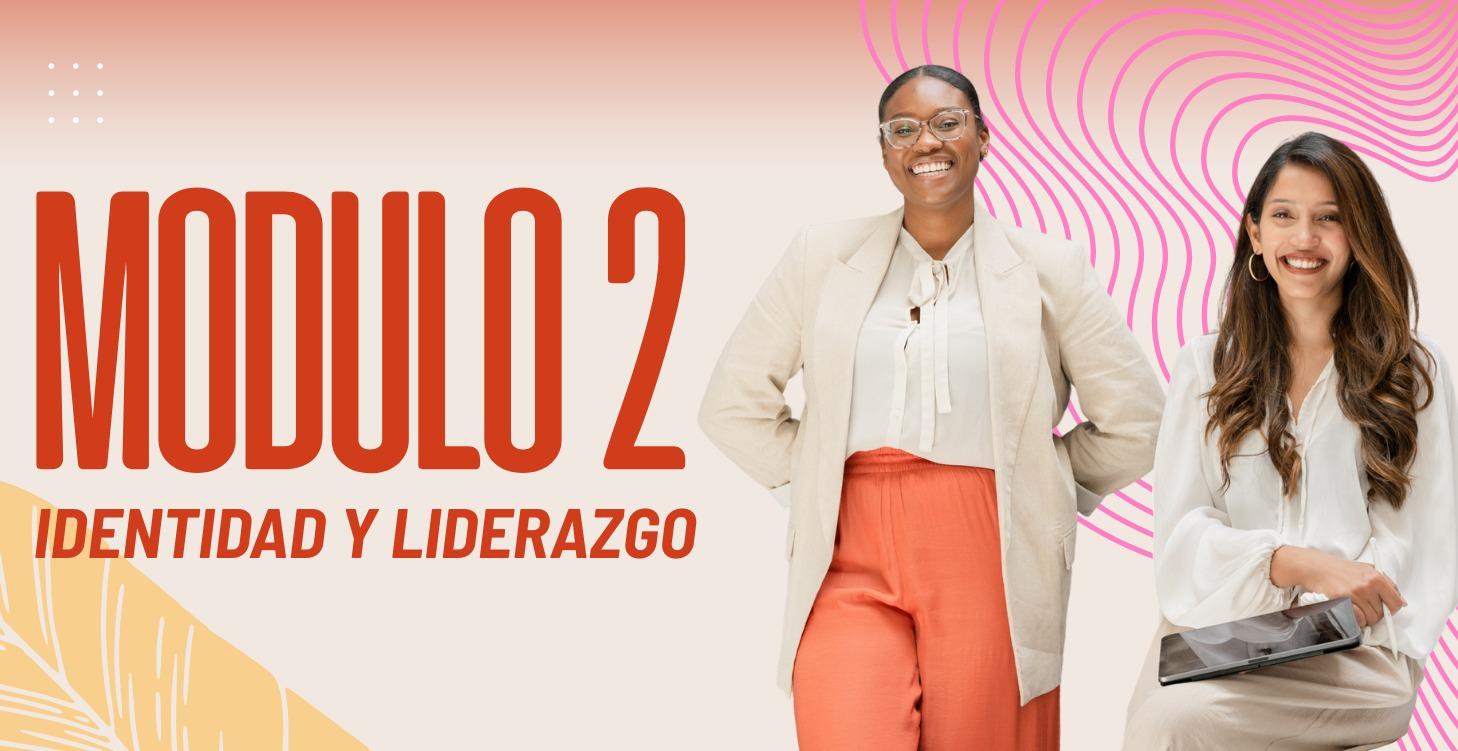 MÓDULO 2: IDENTIDAD Y LIDERAZGO