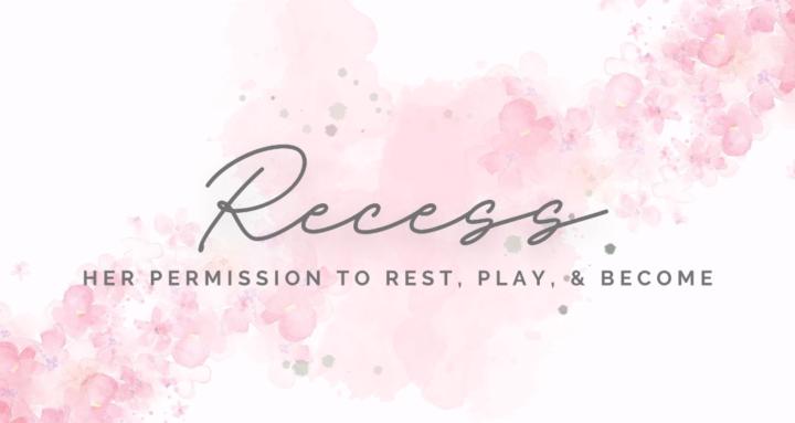 Recess: Rest, Live, & Become