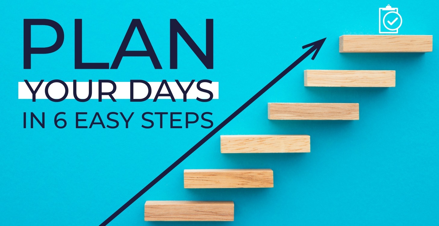 Plan Your Days In 6 Easy Steps