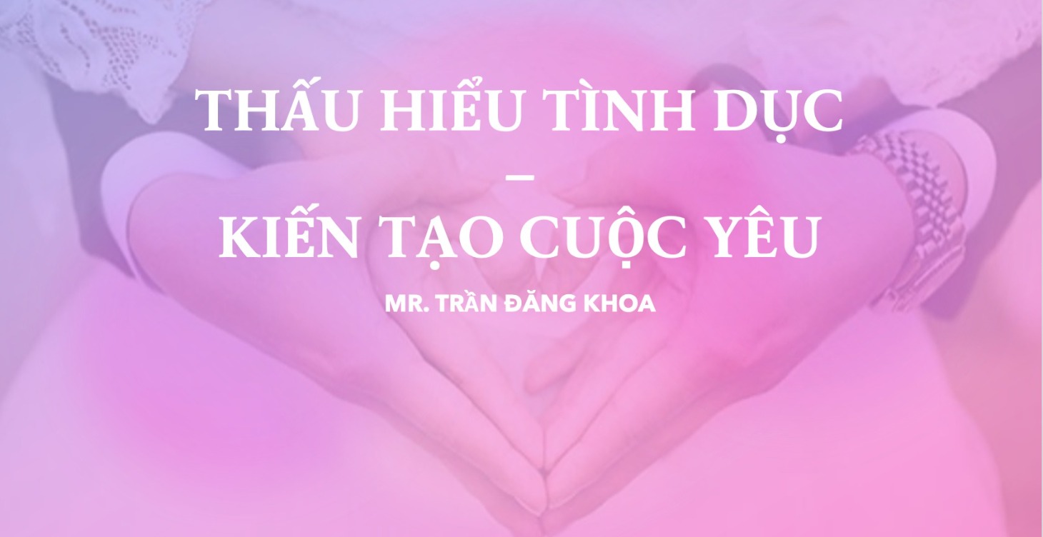 Thấu Hiểu Tình Dục, Kiến Tạo Cuộc Yêu