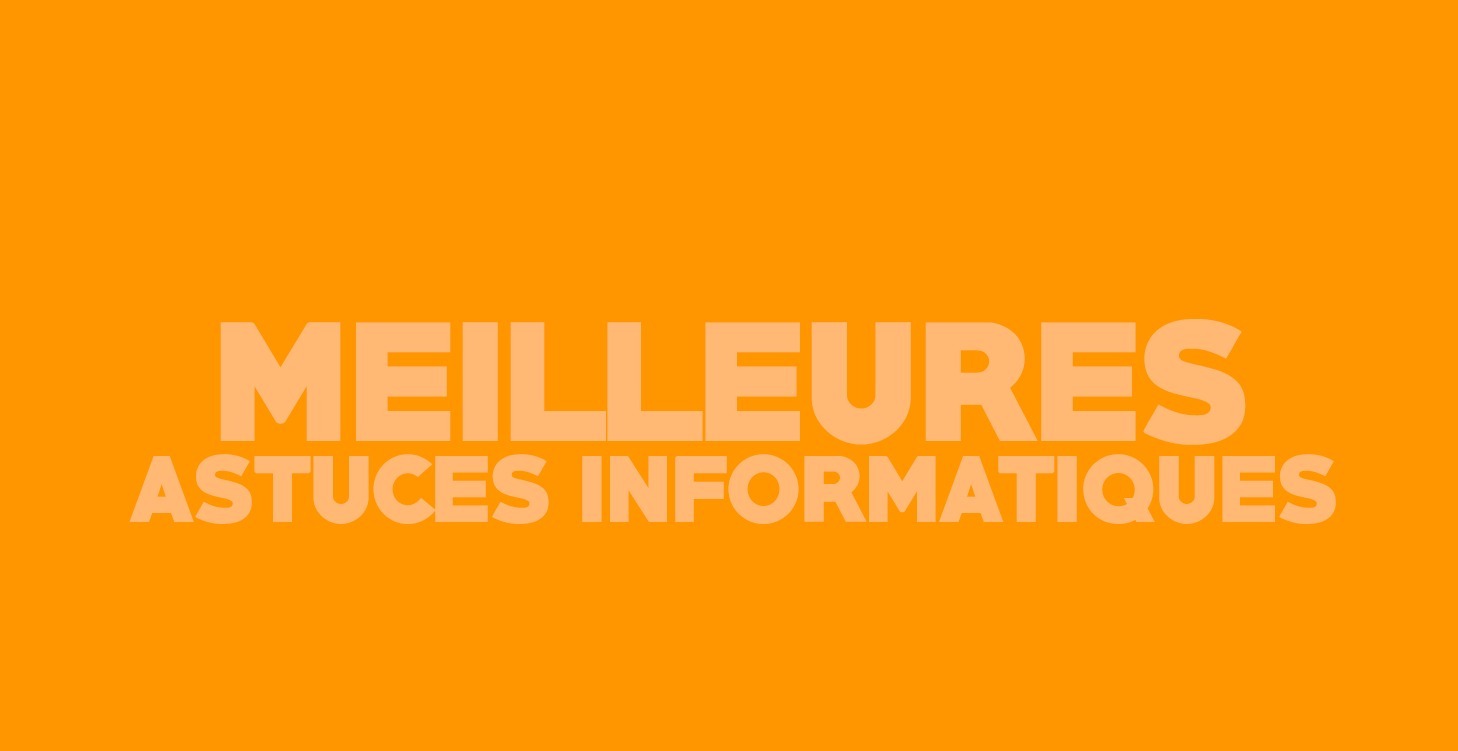 Mes 51 meilleures astuces informatiques