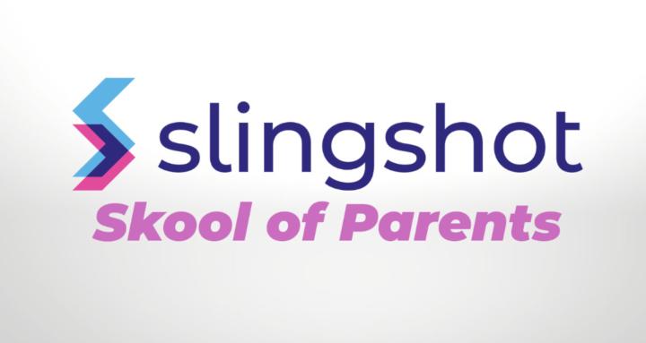 SLINGSHOT - Skool of Parents