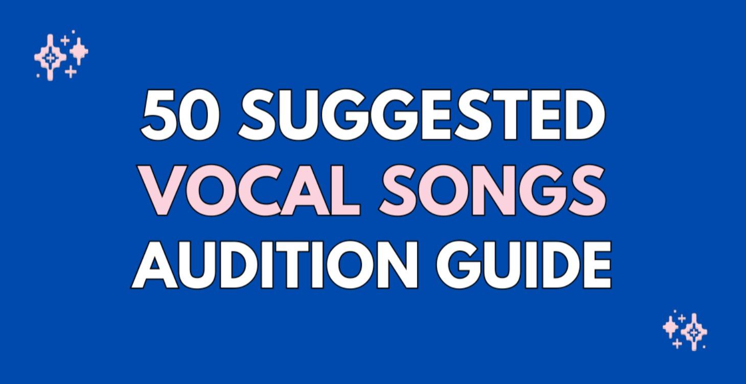Vocal Audition Guide + 50 Suggested  Songs