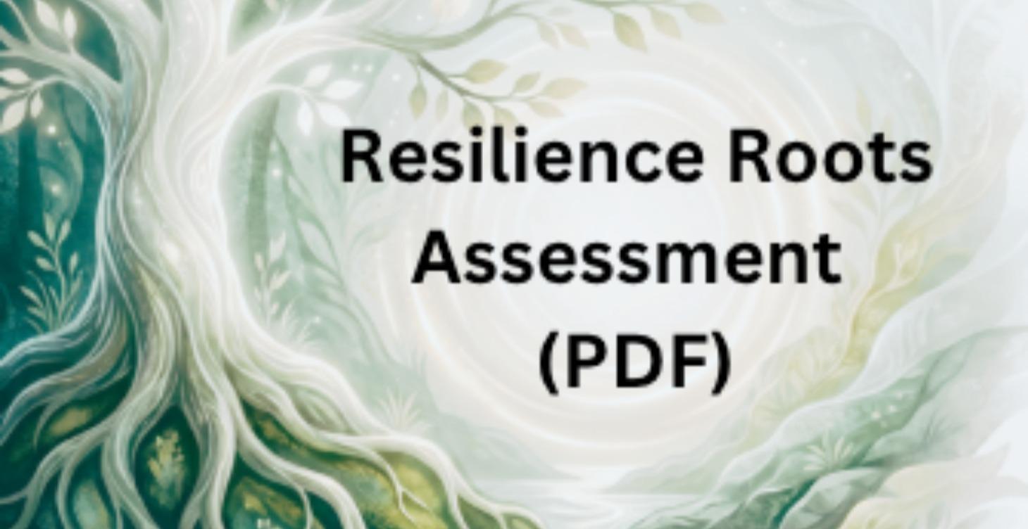 THE RESILIENCE ROOTS ASSESSMENT™