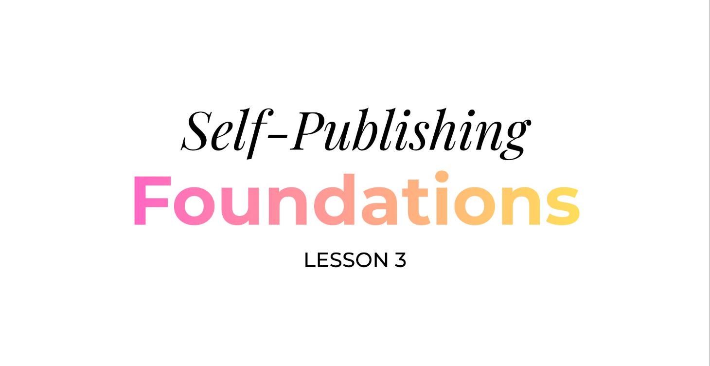 Self-Publishing Foundations: Lesson 3